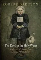 Der Teufel im Weihwasser, oder die Kunst der Verleumdung von Ludwig XIV. bis Napoleon - The Devil in the Holy Water, or the Art of Slander from Louis XIV to Napoleon