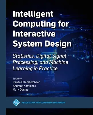 Intelligentes Rechnen für den interaktiven Systementwurf: Statistik, digitale Signalverarbeitung und maschinelles Lernen in der Praxis - Intelligent Computing for Interactive System Design: Statistics, Digital Signal Processing and Machine Learning in Practice