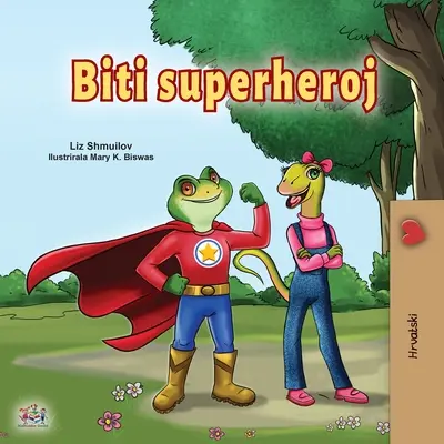 Being a Superhero (Kroatisch Kinderbuch) - Being a Superhero (Croatian Children's Book)