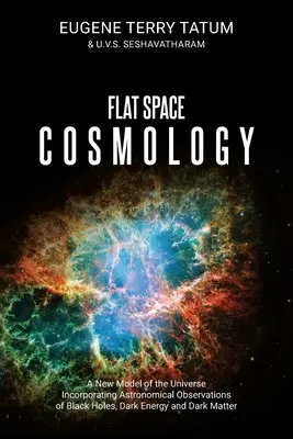 Kosmologie des flachen Raums: Ein neues Modell des Universums, das astronomische Beobachtungen von Schwarzen Löchern, Dunkler Energie und Dunkler Materie einbezieht - Flat Space Cosmology: A New Model of the Universe Incorporating Astronomical Observations of Black Holes, Dark Energy and Dark Matter