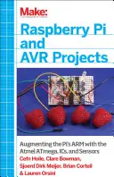 Raspberry Pi und Avr-Projekte: Erweiterung des Pi-Arms mit dem Atmel Atmega, Ics und Sensoren - Raspberry Pi and Avr Projects: Augmenting the Pi's Arm with the Atmel Atmega, Ics, and Sensors