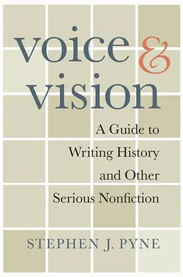 Stimme und Vision: Ein Leitfaden für das Schreiben von Geschichte und anderen ernsthaften Sachbüchern - Voice and Vision: A Guide to Writing History and Other Serious Nonfiction