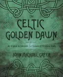 The Celtic Golden Dawn: Ein origineller und vollständiger Lehrplan für das druidische Studium - The Celtic Golden Dawn: An Original & Complete Curriculum of Druidical Study