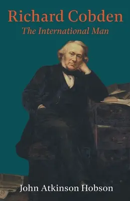 Richard Cobden - Der internationale Mensch - Richard Cobden - The International Man