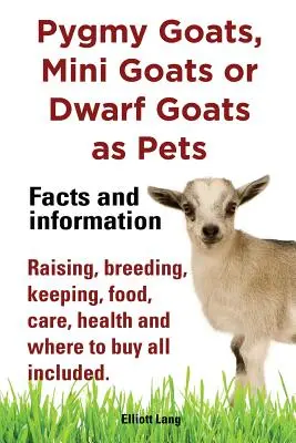 Zwergziegen als Haustiere. Zwergziegen, Mini-Ziegen oder Zwergziegen: Fakten und Informationen. Aufzucht, Zucht, Haltung, Melken, Ernährung, Pflege, Gesundheit und wo - Pygmy Goats as Pets. Pygmy Goats, Mini Goats or Dwarf Goats: Facts and Information. Raising, Breeding, Keeping, Milking, Food, Care, Health and Where