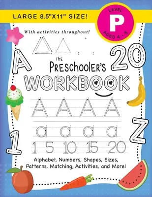 The Preschooler's Workbook: (Ages 4-5) Alphabet, Zahlen, Formen, Größen, Muster, Zuordnungen, Aktivitäten und mehr! (Großes Format 8,5x11) - The Preschooler's Workbook: (Ages 4-5) Alphabet, Numbers, Shapes, Sizes, Patterns, Matching, Activities, and More! (Large 8.5x11 Size)