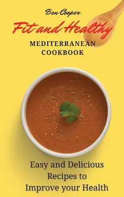 Fit und gesund - Mediterranes Kochbuch: Einfache und leckere Rezepte für mehr Gesundheit - Fit and Healthy Mediterranean Cookbook: Easy and Delicious Recipes to Improve your Health