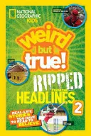 National Geographic Kids Verrückt, aber wahr! Ripped from the Headlines 2: Geschichten aus dem wahren Leben, die man lesen muss, um sie zu glauben - National Geographic Kids Weird But True!: Ripped from the Headlines 2: Real-Life Stories You Have to Read to Believe