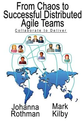 Vom Chaos zu erfolgreichen verteilten agilen Teams: Zusammenarbeiten und liefern - From Chaos to Successful Distributed Agile Teams: Collaborate to Deliver