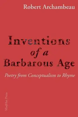 Erfindungen eines barbarischen Zeitalters: Poesie vom Konzeptualismus bis zum Reim - Inventions of a Barbarous Age: Poetry from Conceptualism to Rhyme