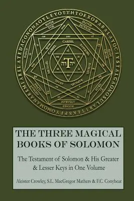 Die drei magischen Bücher Salomos: Der Große und der Kleine Schlüssel & Das Testament Salomos - The Three Magical Books of Solomon: The Greater and Lesser Keys & The Testament of Solomon