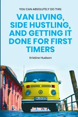 Du kannst das auf jeden Fall schaffen: Leben im Van, Nebenerwerb und Erledigungen für Einsteiger - You Can Absolutely Do This: Van Living, Side Hustling, and Getting It Done for First Timers