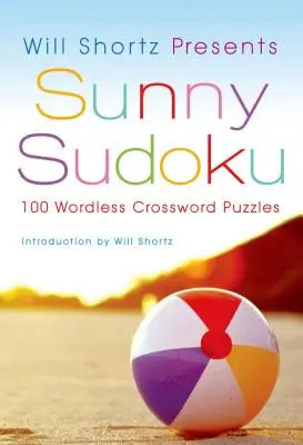 Will Shortz präsentiert Sunny Sudoku: 100 wortlose Kreuzworträtsel - Will Shortz Presents Sunny Sudoku: 100 Wordless Crossword Puzzles