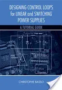 Entwurf von Regelkreisen für lineare und schaltende Stromversorgungen: Ein Leitfaden - Designing Control Loops for Linear and Switching Power Supplies: A Tutorial Guide