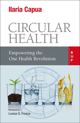 Zirkuläre Gesundheit: Eine Gesundheitsrevolution auf den Weg bringen - Circular Health: Empowering the One Health Revolution