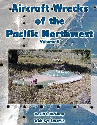 Flugzeugwracks im Pazifischen Nordwesten Band 3 - Aircraft Wrecks of the Pacific Northwest Volume 3