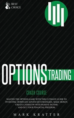 Crash-Kurs Optionshandel: Meistern Sie das Optionsspiel mit diesem effektiven Leitfaden zum Investieren. Beherrschen Sie fortgeschrittene Strategien, machen Sie Geld, schaffen Sie Cashf - Options Trading Crash Course: Master the Options Game with this Effective Guide to Investing. Dominate Advanced Strategies, Make Money, Create Cashf