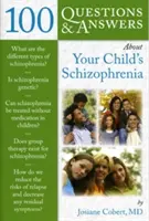 100 Fragen und Antworten über die Schizophrenie Ihres Kindes - 100 Questions & Answers about Your Child's Schizophrenia