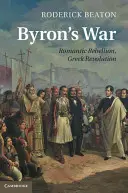 Byron's War: Romantische Rebellion, griechische Revolution - Byron's War: Romantic Rebellion, Greek Revolution