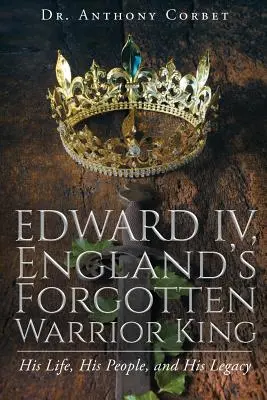 Edward IV., Englands vergessener Kriegerkönig - Edward IV, England's Forgotten Warrior King