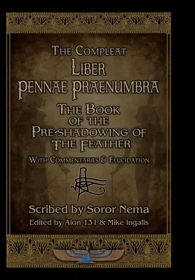 The Compleat Liber Pennae Praenumbra: Das Buch vom Vorschatten der Feder - The Compleat Liber Pennae Praenumbra: The Book of the Pre-Shadowing of the Feather