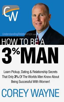 Wie man ein 3%-Mann wird, der das Herz der Frau seiner Träume gewinnt - How to Be a 3% Man, Winning the Heart of the Woman of Your Dreams