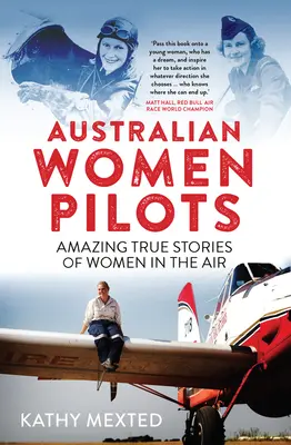 Australische Pilotenfrauen: Erstaunliche wahre Geschichten von Frauen in der Luft - Australian Women Pilots: Amazing True Stories of Women in the Air