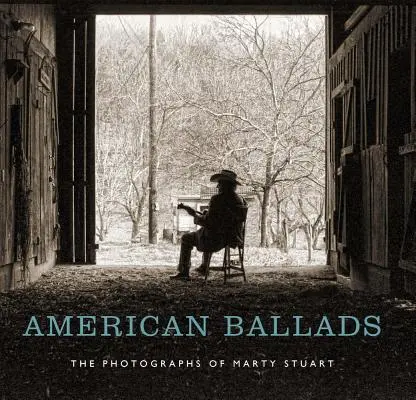 Amerikanische Balladen: Die Fotografien von Marty Stuart - American Ballads: The Photographs of Marty Stuart