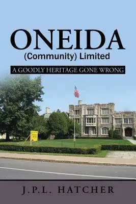 Oneida (Gemeinschaft) Limited: Ein schönes Erbe, das schief gegangen ist - Oneida (Community) Limited: A Goodly Heritage Gone Wrong