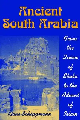 Das alte Südarabien: Von der Königin von Saba bis zum Aufkommen des Islam - Ancient South Arabia: From the Queen of Sheba to the Advent of Islam