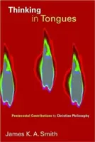 In Zungen denken: Pfingstliche Beiträge zur christlichen Philosophie - Thinking in Tongues: Pentecostal Contributions to Christian Philosophy