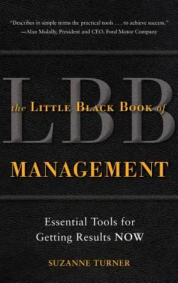 Das kleine schwarze Buch des Managements: Unverzichtbare Werkzeuge, um jetzt Ergebnisse zu erzielen - The Little Black Book of Management: Essential Tools for Getting Results Now