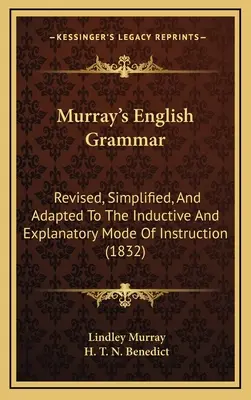 Murray's English Grammar: Revised, Simplified, and Adapted to the Inductive and Explanatory Mode of Instruction (1832)