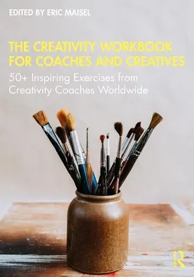 Das Kreativitäts-Arbeitsbuch für Coaches und Kreative: 50+ inspirierende Übungen von Kreativitätscoaches aus aller Welt - The Creativity Workbook for Coaches and Creatives: 50+ Inspiring Exercises from Creativity Coaches Worldwide