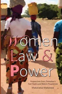 Frauen, Recht und Macht: Perspektiven aus Simbabwes Fast Track Land Reform Programm - Women Law and Power: Perspectives from Zimbabwe's Fast Track Land Reform Programme