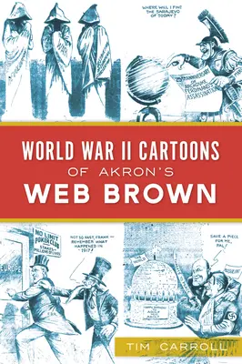 Cartoons des Zweiten Weltkriegs von Akron's Web Brown - World War II Cartoons of Akron's Web Brown