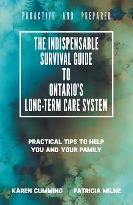 Der unverzichtbare Überlebensführer für Ontarios Langzeitpflegesystem: Praktische Tipps, um Ihnen und Ihrer Familie zu helfen, proaktiv und vorbereitet zu sein - The Indispensable Survival Guide to Ontario's Long-Term Care System: Practical tips to help you and your family be proactive and prepared