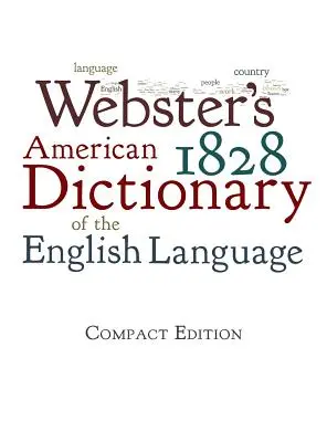 Webster's 1828 American Dictionary of the English Language (Amerikanisches Wörterbuch der englischen Sprache) - Webster's 1828 American Dictionary of the English Language