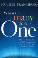 Wenn viele eins sind: Wie wir unsere Differenzen ablegen und als Haus Gottes zusammenkommen - When the Many Are One: How to Lay Aside Our Differences and Come Together as the House of God