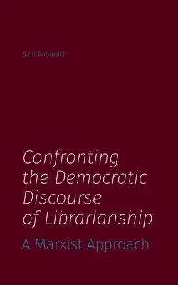 Konfrontation mit dem demokratischen Diskurs des Bibliothekswesens: Ein marxistischer Ansatz - Confronting the Democratic Discourse of Librarianship: A Marxist Approach