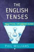 Die englischen Zeitformen Praktischer Grammatikleitfaden - The English Tenses Practical Grammar Guide