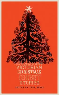 Das Valancourt-Buch der viktorianischen Weihnachtsgeistergeschichten - The Valancourt Book of Victorian Christmas Ghost Stories