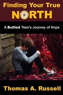 Finde deinen wahren Norden: Die Hoffnungsreise eines gemobbten Teenagers - Finding Your True North: A Bullied Teen's Journey of Hope