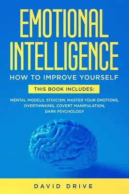 Emotionale Intelligenz: Lernen Sie, wie Sie sich selbst verbessern können - Dieses Buch enthält: Mentale Modelle, Stoizismus, Emotionen beherrschen, Überdenken, Cover - Emotional Intelligence: Learn How To Improve Yourself - This Book Includes: Mental Models, Stoicism, Master Your Emotions, Overthinking, Cover