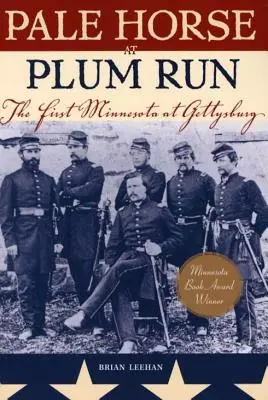 Fahles Pferd am Plum Run: Das erste Minnesota in Gettysburg - Pale Horse at Plum Run: The First Minnesota at Gettysburg