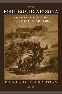 Fort Bowie, Arizona: Gefechtsposten des Südwestens, 1858-1894 - Fort Bowie, Arizona: Combat Post of the Southwest, 1858-1894