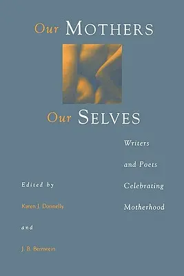 Unsere Mütter, unser Selbst: Schriftsteller und Dichter, die die Mutterschaft zelebrieren - Our Mothers, Our Selves: Writers and Poets Celebrating Motherhood