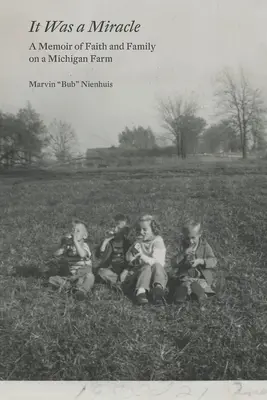 Es war ein Wunder: Eine Erinnerung an Glaube und Familie auf einer Farm in Michigan - It Was a Miracle: A Memoir of Faith and Family on a Michigan Farm