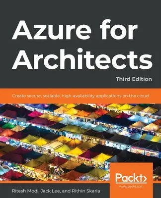 Azure für Architekten - Dritte Auflage: Erstellen Sie sichere, skalierbare und hochverfügbare Anwendungen in der Cloud - Azure for Architects - Third Edition: Create secure, scalable, high-availability applications on the cloud