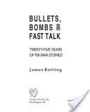 Kugeln, Bomben und schnelle Gespräche: Fünfundzwanzig Jahre FBI-Kriegsgeschichten - Bullets, Bombs, and Fast Talk: Twenty-five Years of FBI War Stories